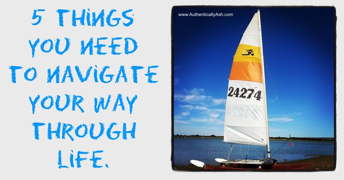 5 things you need to navigate your way through life