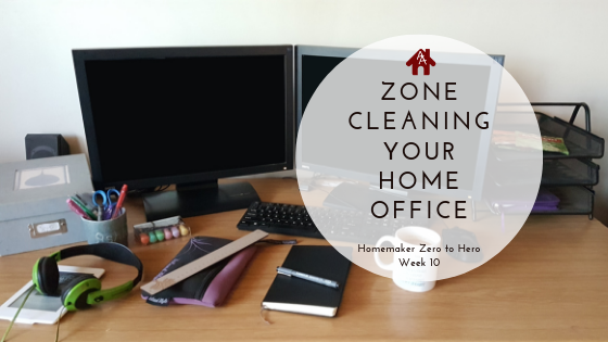 Zone Cleaning Your Home Office - Week 10 (1)